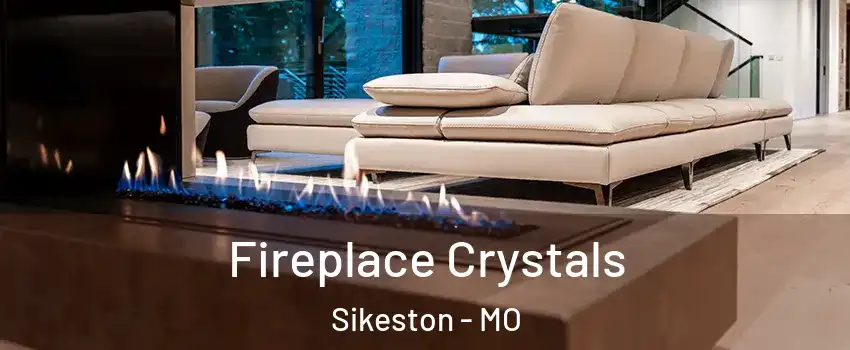  Fireplace Crystals Sikeston - MO